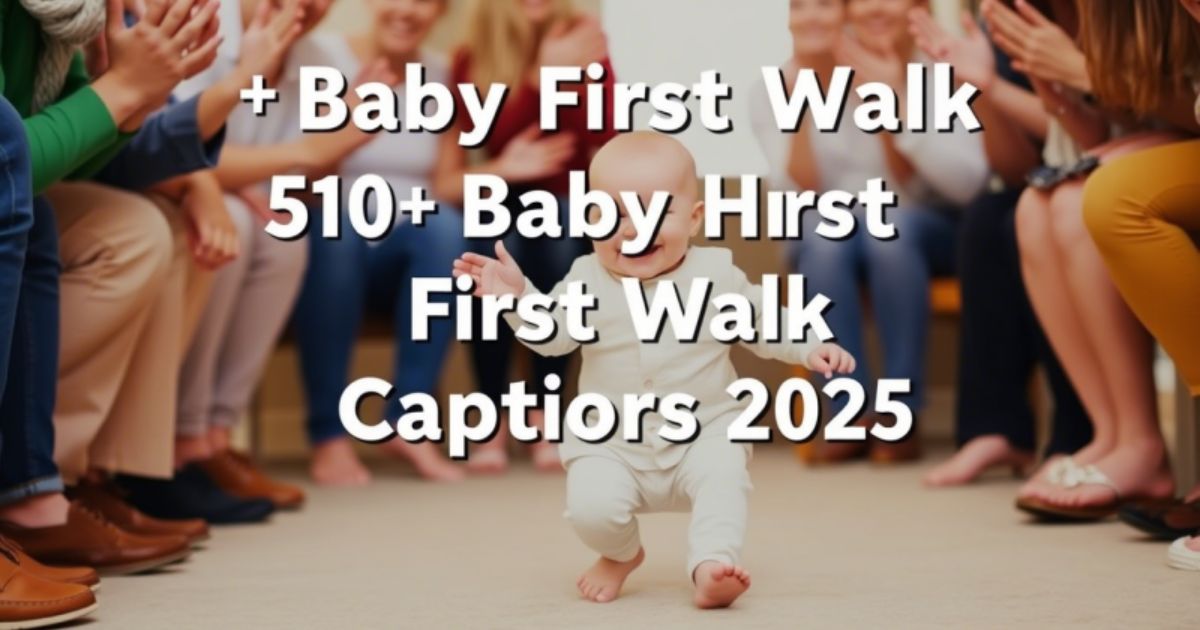 510+ Baby First Walk Captions 2025