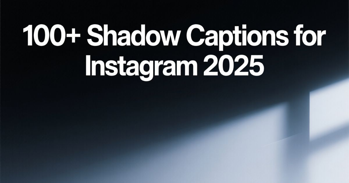 100+ Shadow Captions for Instagram 2025
