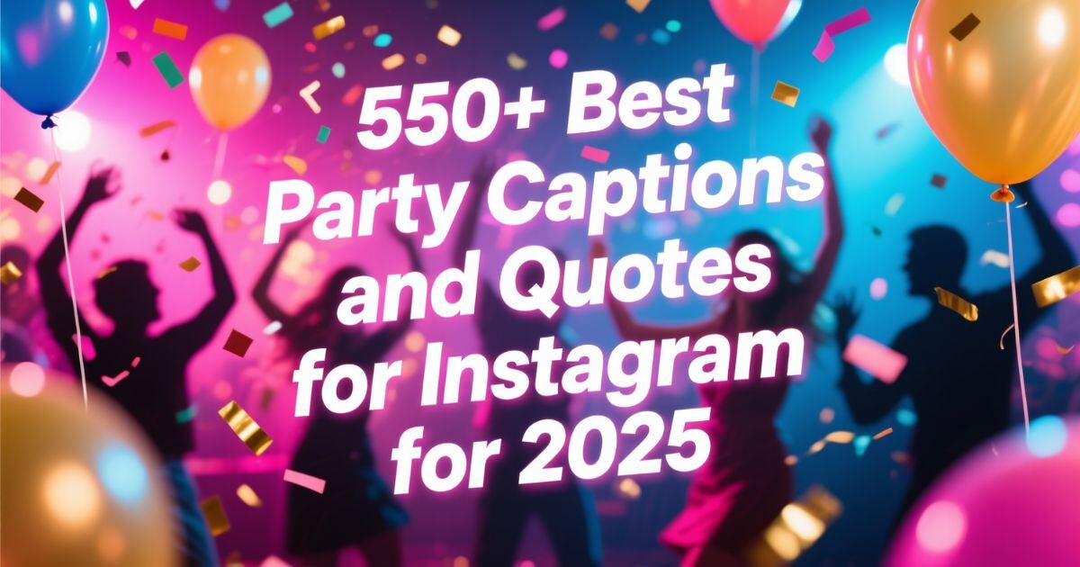 550+ Best Party Captions and Quotes for Instagram for 2025