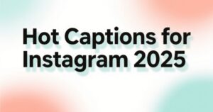 Hot Captions for Instagram 2025